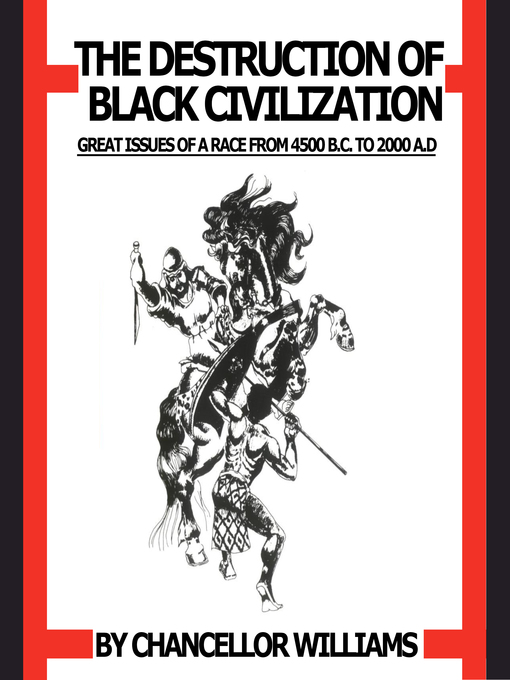 Title details for Destruction of Black Civilization by Chancellor Williams - Available